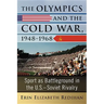 The Olympics and the Cold War, 1948-1968: Sport as Battleground in the U.S.-Soviet Rivalry