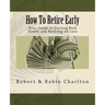 How To Retire Early: Your Guide to Getting Rich Slowly and Retiring on Less