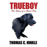 Trueboy: The Story of a Great Dog