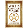 Wicca Candle Magic: How To Unleash the Power of Fire to Manifest Your Desires