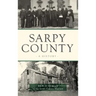 Sarpy County: A History