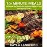 15-Minute Meals: 50 Quick and Delicious Healthy Recipes that are easy to cook
