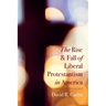 The Rise and Fall of Liberal Protestantism in America