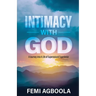Intimacy with God: A Journey Into a Life of Supernatural Experience
