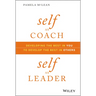 Self as Coach, Self as Leader: Developing the Best in You to Develop the Best in Others