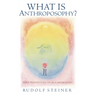 What Is Anthroposophy?: Three Spiritual Perspectives on Self-Knowledge