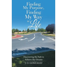 Finding My Purpose, Finding My Way in Life: Discovering the Path to Achieve My Dreams