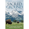 Sacred Ground: How Climate Change Is Devastating America's National Parks