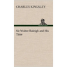 Sir Walter Raleigh and His Time