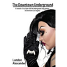 The Downtown Underground: A memoir of my time with the underground drag queens of Downtown Los Angeles