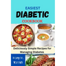 Easiest Diabetic Recipes: Deliciously Simple Recipes for Managing Diabetes