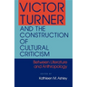 Victor Turner and the Construction of Cultural Criticism