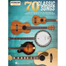 70 Classic Songs - Strum Together: For Ukulele, Baritone Ukulele, Guitar, Banjo & Mandolin