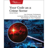 Your Code as a Crime Scene, Second Edition: Use Forensic Techniques to Arrest Defects, Bottlenecks, and Bad Design in Your Programs