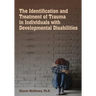The Identification & Treatment of Trauma in Individuals with Developmental Disabilities