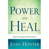 Power to Heal: Experiencing the Miraculous