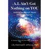 A.I. Ain't Got Nothing on YOU: Artificial Intelligence Meets Infinite Intelligence: A Curious Peek into the Magic of the Mind