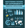 Mastering Design of Experiments: Principles, Applications, and Advanced Techniques with Python