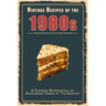 Vintage Recipes of the 1980s: A Cookbook Representing the Gastronomic Trends of "The Eighties"