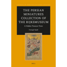 The Persian Miniatures Collection of the Rijksmuseum, a Hidden Treasure Trove