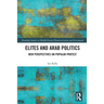 Elites and Arab Politics: New Perspectives on Popular Protest