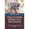 How to Make Money as a Pro Online: Ultimate Guide For Selling Online