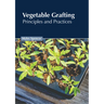 Vegetable Grafting: Principles and Practices