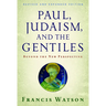 Paul, Judaism, and the Gentiles: Beyond the New Perspective (Revised)