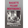 Baguette, Pissant, Independence