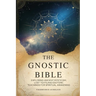 The Gnostic Bible: Exploring Ancient Mysticism, Lost Texts, and Esoteric Teachings for Spiritual Awakening
