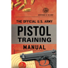 The Official U.S. Army Pistol Training Manual