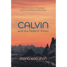 Calvin and the Federal Vision: Calvin's Covenant Theology in Light of Contemporary Discussion