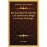 Encyclopedia Of Amateur And Professional Magic For Home And Stage