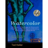 Watercolor: One Person's Teachings on Watercolor Painting and Becoming an Artist Along With a Gallery of His Work: For All Levels