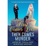 First Comes Love, Then Comes Murder: 19 Tales of Ruthless Relationships