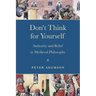 Don't Think for Yourself: Authority and Belief in Medieval Philosophy