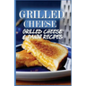 Grilled Cheese: 35 Grilled Cheese Recipes & Panini Recipes