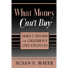 What Money Can't Buy: Family Income and Children's Life Chances