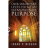Our Ordinary Lives Hold an Extraordinary Purpose