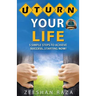 U Turn Your Life: 5 Simple Steps To Achieve Success - Starting Now