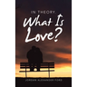 In Theory. What Is Love?