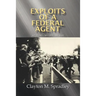 Exploits of a Federal Agent: My Story - My Life - My Way