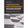 Construction Risk Management Decision Making: Understanding Current Practices