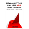 How Analytics Can Help You Drive Growth (and Beat the Competition)
