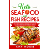 Keto Seafood and Fish Recipes: Discover the Secrets to Incredible Low-Carb Fish and Seafood Recipes for Your Keto Lifestyle