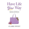 Have Life YOUR Way