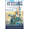 Pedalling to Kailash: Cycling Adventures and Misadventures Across the Roof of the World