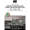 Hungarian armoured units during the Second World War - Vol. 2: 1944-1945