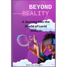 Beyond Reality: A Journey into the World of Lucid Dreams
