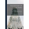 The History of the Popes: From the Close of the Middle Ages; 1
